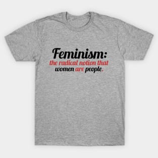 Feminism is the radical notion that women are people T-Shirt